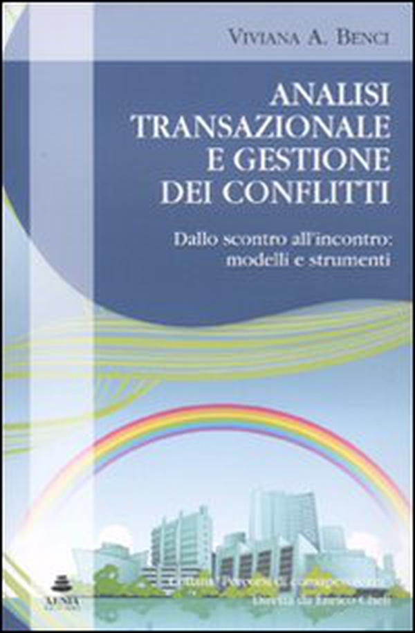 Analisi transazionale e gestione dei conflitti. Dallo scontro all'incontro: modelli e strumenti - Librerie.coop Analisi transazionale e gestione dei conflitti. Dallo scontro all'incontro: modelli e strumenti - Librerie.coop