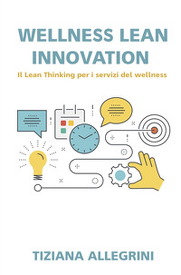 Wellness lean innovation. Sfide ed idee per il mercato del turismo del wellness - Librerie.coop Wellness lean innovation. Sfide ed idee per il mercato del turismo del wellness - Librerie.coop