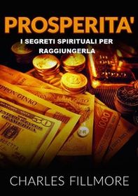 Prosperità. I segreti spirituali per raggiungerla - Librerie.coop