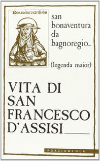 Vita di san Francesco d'Assisi. Legenda major - Librerie.coop