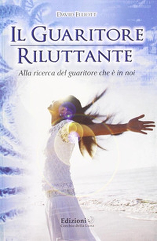 Il guaritore riluttante. Alla ricerca del guaritore che è in noi - Librerie.coop Il guaritore riluttante. Alla ricerca del guaritore che è in noi - Librerie.coop