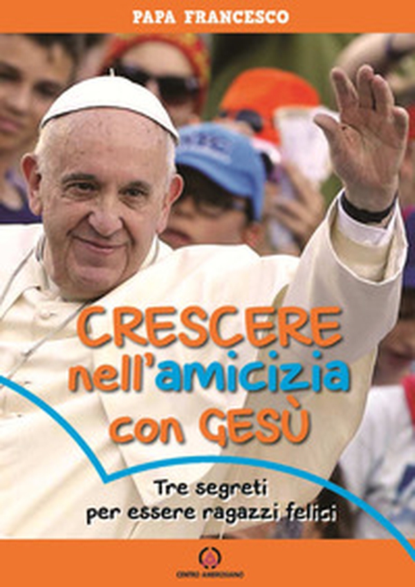 Crescere nell'amicizia con Gesù. Tre segreti per essere ragazzi felici - Librerie.coop Crescere nell'amicizia con Gesù. Tre segreti per essere ragazzi felici - Librerie.coop