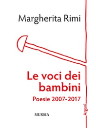 Le voci dei bambini. Poesie 2007-2017 - Librerie.coop