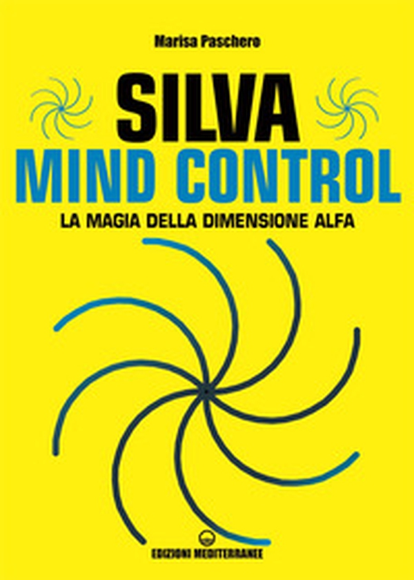 Silva mind control. La magia della dimensione Alfa - Librerie.coop Silva mind control. La magia della dimensione Alfa - Librerie.coop