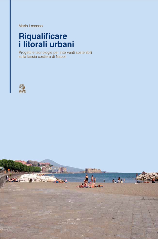 RIQUALIFICARE I LITORALI URBANI Progetti e tecnologie per interventi sostenibili sulla fascia costiera della città di Napoli - Librerie.coop RIQUALIFICARE I LITORALI URBANI Progetti e tecnologie per interventi sostenibili sulla fascia costiera della città di Napoli - Librerie.coop
