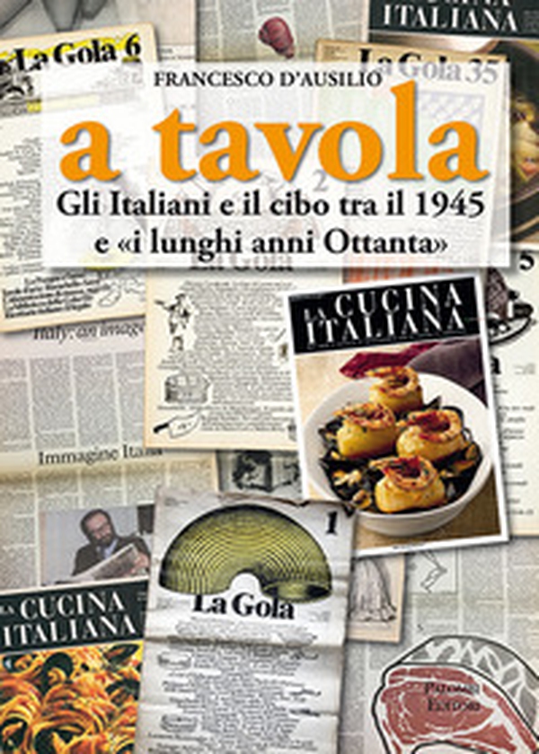 A tavola. Gli italiani e il cibo tra il 1945 e «i lunghi anni '80» - Librerie.coop A tavola. Gli italiani e il cibo tra il 1945 e «i lunghi anni '80» - Librerie.coop