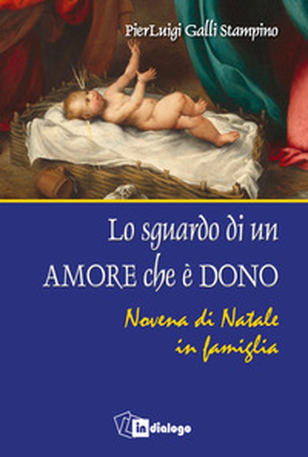 Lo sguardo di un amore che è dono. Novena di Natale in famiglia - Librerie.coop Lo sguardo di un amore che è dono. Novena di Natale in famiglia - Librerie.coop