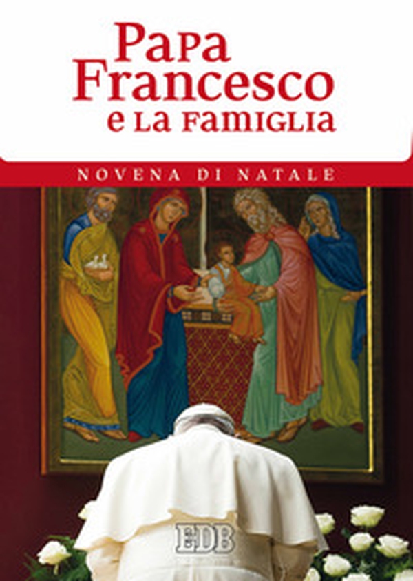Papa Francesco e la famiglia. Novena di Natale - Librerie.coop Papa Francesco e la famiglia. Novena di Natale - Librerie.coop