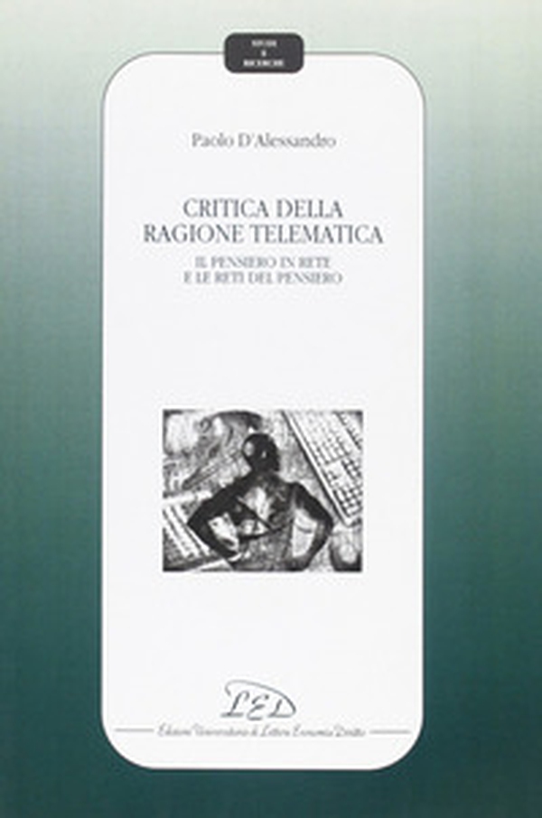 Critica della ragione telematica. Il pensiero in rete e le reti del pensiero - Librerie.coop Critica della ragione telematica. Il pensiero in rete e le reti del pensiero - Librerie.coop