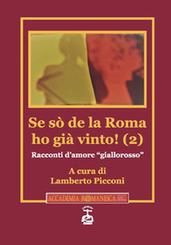 Se sò de la Roma ho già vinto! Racconti d'amore «giallorosso» - Vol. 2 - Librerie.coop Se sò de la Roma ho già vinto! Racconti d'amore «giallorosso» - Vol. 2 - Librerie.coop