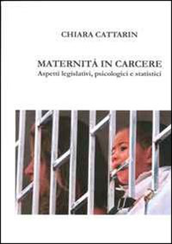 Maternità in carcere. Aspetti legislativi, psicologici e strategici - Librerie.coop Maternità in carcere. Aspetti legislativi, psicologici e strategici - Librerie.coop