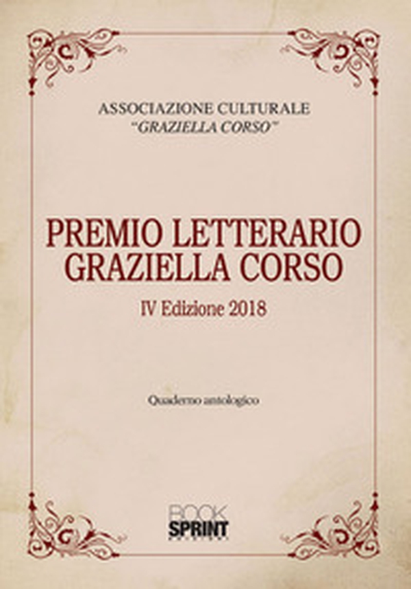 Premio letterario Graziella Corso. 4ª edizione 2018. Quaderno antologico - Librerie.coop Premio letterario Graziella Corso. 4ª edizione 2018. Quaderno antologico - Librerie.coop