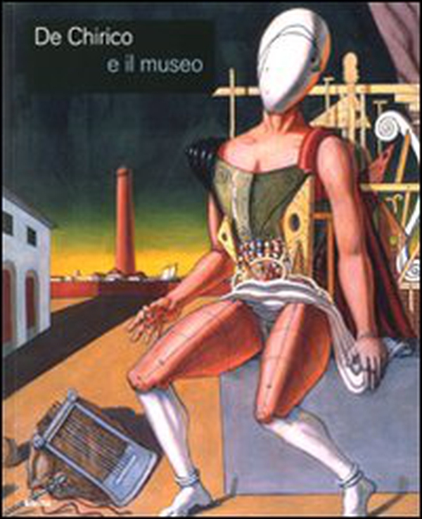 De Chirico e il museo. Catalogo della mostra (Roma, 25 novembre 2008-25 gennaio 2009) - Librerie.coop De Chirico e il museo. Catalogo della mostra (Roma, 25 novembre 2008-25 gennaio 2009) - Librerie.coop
