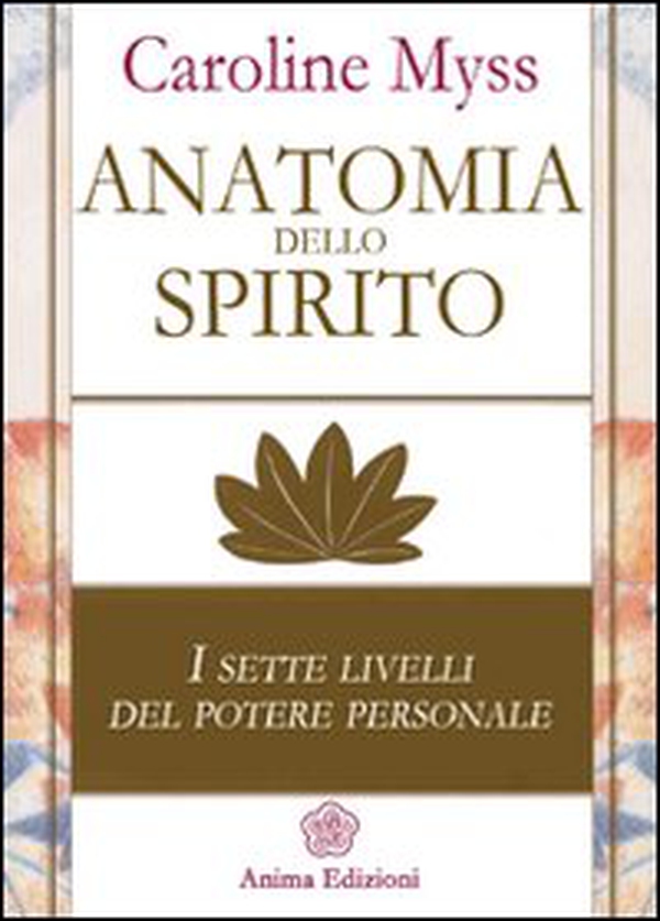 Anatomia dello spirito. I sette livelli del potere personale - Vol. 1 - Librerie.coop Anatomia dello spirito. I sette livelli del potere personale - Vol. 1 - Librerie.coop