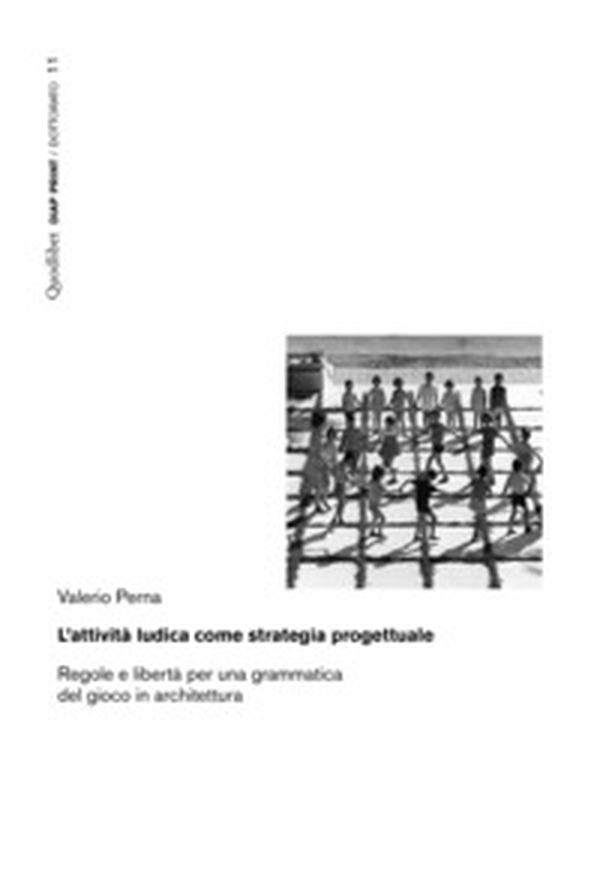 L'attività ludica come strategia progettuale. Regole e libertà per una grammatica del gioco in architettura - Librerie.coop L'attività ludica come strategia progettuale. Regole e libertà per una grammatica del gioco in architettura - Librerie.coop