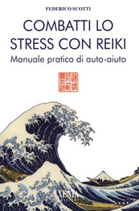Combatti lo stress con reiki. Manuale pratico di auto-aiuto - Librerie.coop