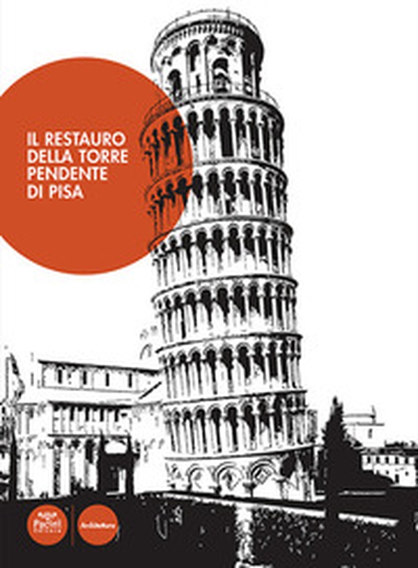 Il restauro della torre pendente di Pisa - Librerie.coop Il restauro della torre pendente di Pisa - Librerie.coop