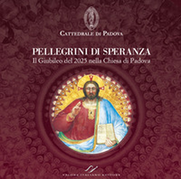Pellegrini di speranza. Il Giubileo del 2025 nella Chiesa di Padova - Librerie.coop Pellegrini di speranza. Il Giubileo del 2025 nella Chiesa di Padova - Librerie.coop