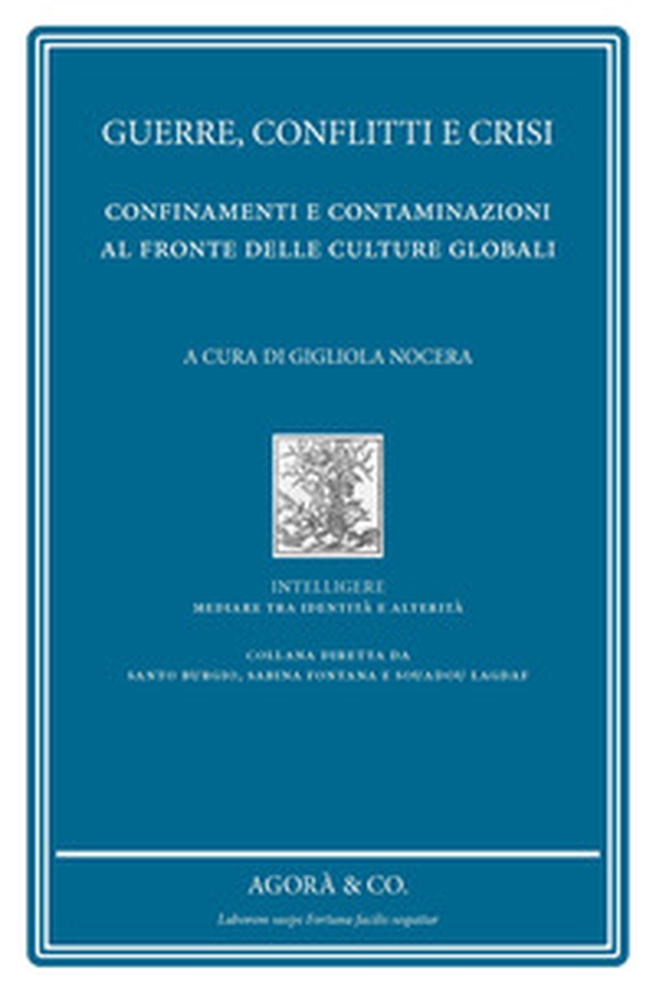 Guerre, conflitti e crisi. Confinamenti e contaminazioni al fronte delle culture globali - Librerie.coop Guerre, conflitti e crisi. Confinamenti e contaminazioni al fronte delle culture globali - Librerie.coop