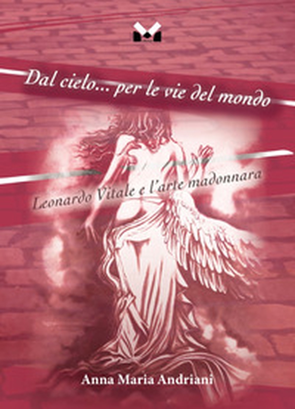 Dal cielo... per le vie del mondo. Leonardo Vitale e l'arte madonnara - Librerie.coop Dal cielo... per le vie del mondo. Leonardo Vitale e l'arte madonnara - Librerie.coop