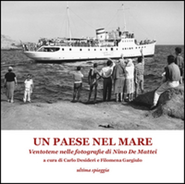 Un paese nel mare. Ventotene nelle fotografie di Nino De Mattei - Librerie.coop Un paese nel mare. Ventotene nelle fotografie di Nino De Mattei - Librerie.coop