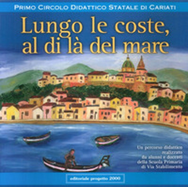 Lungo le coste, al di là del mare. Un percorso didattico realizzato da alunni e docenti della Scuola primaria di via Stabilimento - Librerie.coop Lungo le coste, al di là del mare. Un percorso didattico realizzato da alunni e docenti della Scuola primaria di via Stabilimento - Librerie.coop