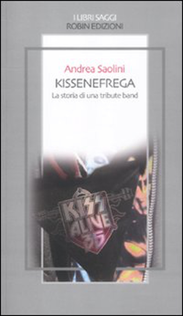 Kissenefrega. La storia di una tribute band - Librerie.coop Kissenefrega. La storia di una tribute band - Librerie.coop