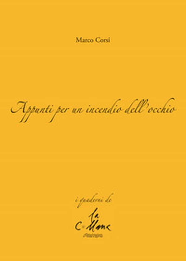 Appunti per un incendio dell'occhio - Librerie.coop Appunti per un incendio dell'occhio - Librerie.coop