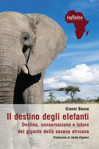 Il destino degli elefanti. Declino, conservazione e futuro del gigante della savana africana - Librerie.coop