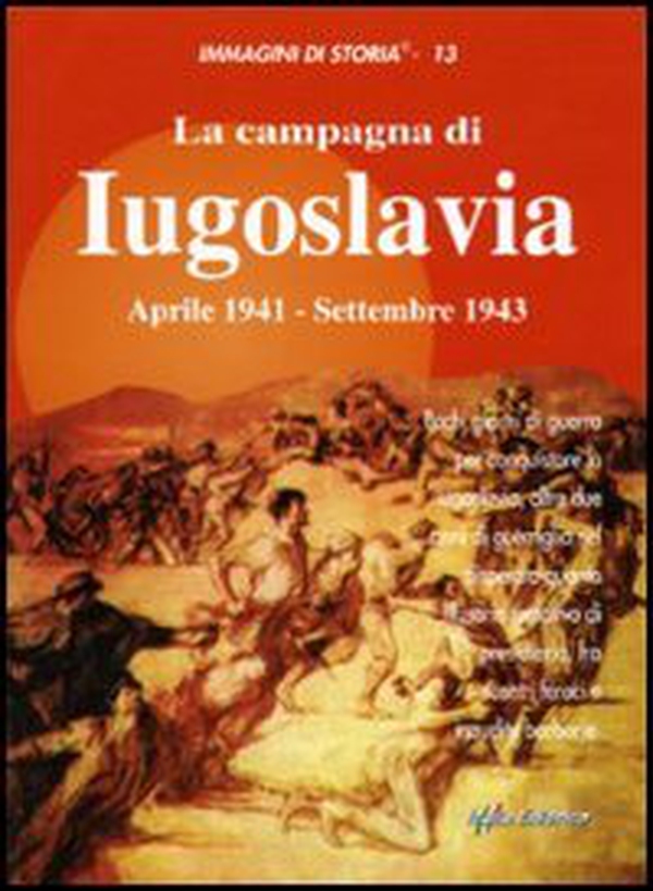 La campagna di Iugoslavia aprile 1941-settembre 1943 - Librerie.coop La campagna di Iugoslavia aprile 1941-settembre 1943 - Librerie.coop
