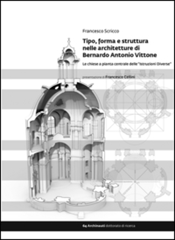 Tipo, forma e struttura nelle architetture di Bernardo Antonio Vittone. Le chiese a pianta centrale delle «Istruzioni Diverse» - Librerie.coop Tipo, forma e struttura nelle architetture di Bernardo Antonio Vittone. Le chiese a pianta centrale delle «Istruzioni Diverse» - Librerie.coop