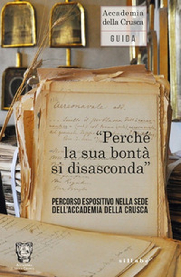 «Perché la sua bontà si disasconda». Percorso espositivo nella sede dell'Accademia della Crusca - Librerie.coop «Perché la sua bontà si disasconda». Percorso espositivo nella sede dell'Accademia della Crusca - Librerie.coop