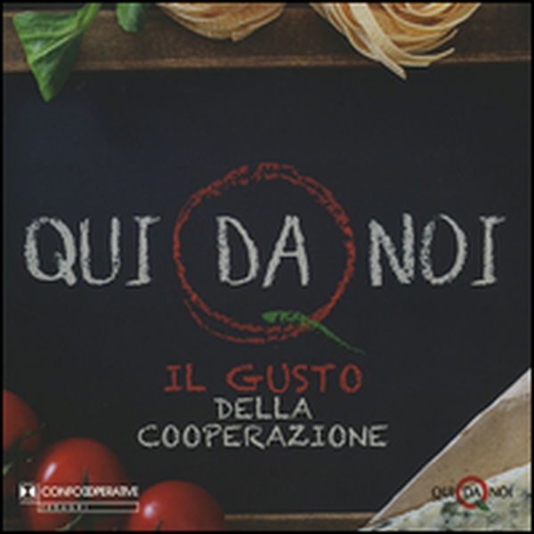 Qui da noi. Il gusto della cooperazione - Librerie.coop Qui da noi. Il gusto della cooperazione - Librerie.coop