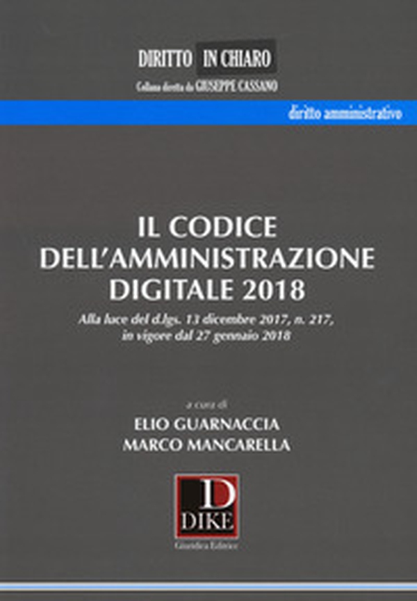 Il codice dell'amministrazione digitale 2018. Alla luce del d.lgs. 13 dicembre 2017 n. 217, in vigore dal 27 gennaio 2018 - Librerie.coop Il codice dell'amministrazione digitale 2018. Alla luce del d.lgs. 13 dicembre 2017 n. 217, in vigore dal 27 gennaio 2018 - Librerie.coop