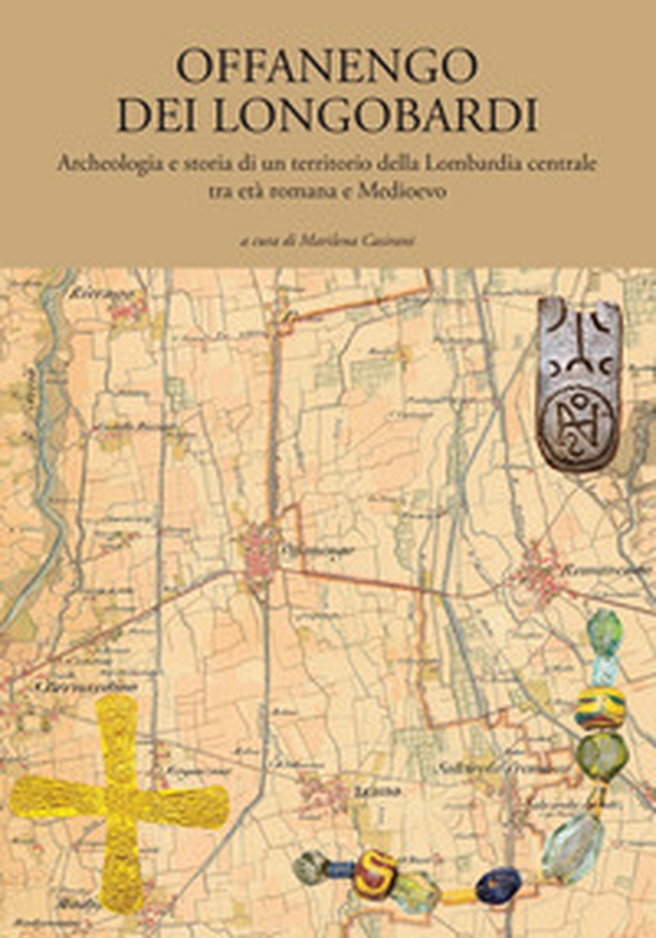 Offanengo dei Longobardi. Archeologia e storia di un territorio della Lombardia centrale tra età romana e Medioevo - Librerie.coop Offanengo dei Longobardi. Archeologia e storia di un territorio della Lombardia centrale tra età romana e Medioevo - Librerie.coop