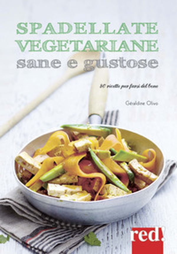 Spadellate vegetariane sane e gustose. 80 ricette per farsi del bene - Librerie.coop Spadellate vegetariane sane e gustose. 80 ricette per farsi del bene - Librerie.coop