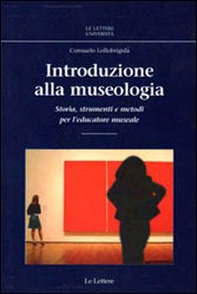 Introduzione alla museologia. Storia, strumenti e metodi per l'educatore museale - Librerie.coop