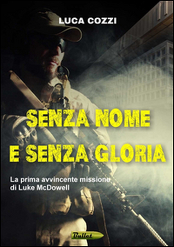 Senza nome e senza gloria. La prima avvincente missione di Luke McDowell - Librerie.coop Senza nome e senza gloria. La prima avvincente missione di Luke McDowell - Librerie.coop