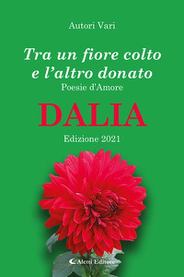 Tra un fiore colto e l'altro donato. Dalia. Poesie d'amore - Librerie.coop Tra un fiore colto e l'altro donato. Dalia. Poesie d'amore - Librerie.coop
