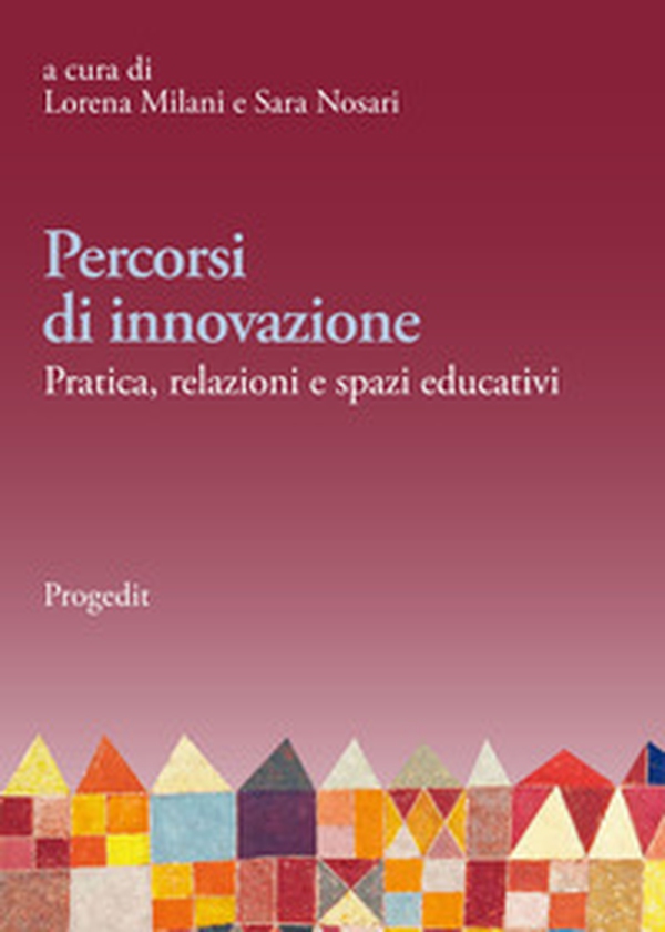 Percorsi di innovazione. Pratica, relazioni e spazi educativi - Librerie.coop Percorsi di innovazione. Pratica, relazioni e spazi educativi - Librerie.coop