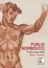 Publio Morbiducci. Nudi maschili. Catalogo della mostra (Roma, 13 dicembre 2019-12 marzo 2020). Ediz. italiana e inglese - Librerie.coop