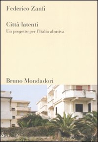 Città latenti. Un progetto per l'Italia abusiva - Librerie.coop
