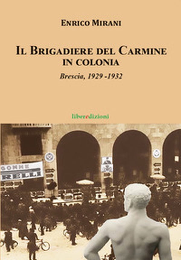 Il Brigadiere del Carmine va in colonia. Brescia 1929-1932 - Librerie.coop Il Brigadiere del Carmine va in colonia. Brescia 1929-1932 - Librerie.coop