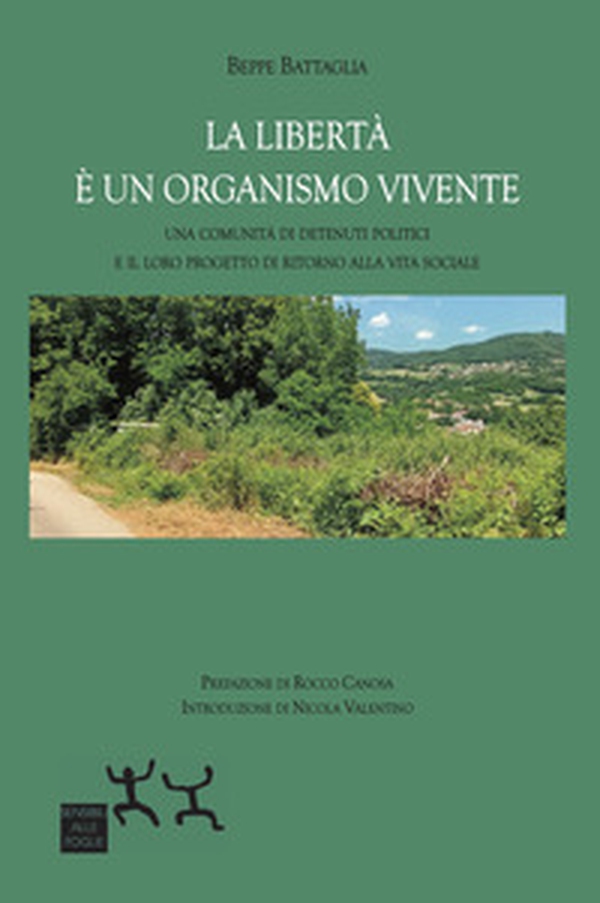 La libertà è un organismo vivente. Una comunità di detenuti politici e il loro progetto di ritorno alla vita sociale - Librerie.coop La libertà è un organismo vivente. Una comunità di detenuti politici e il loro progetto di ritorno alla vita sociale - Librerie.coop