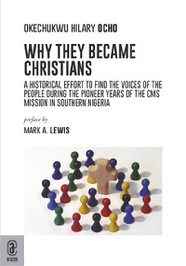 Why they became Christians. A historical effort to find the voices of the people during the pioneer years of the CMS mission in southern Nigeria - Librerie.coop Why they became Christians. A historical effort to find the voices of the people during the pioneer years of the CMS mission in southern Nigeria - Librerie.coop