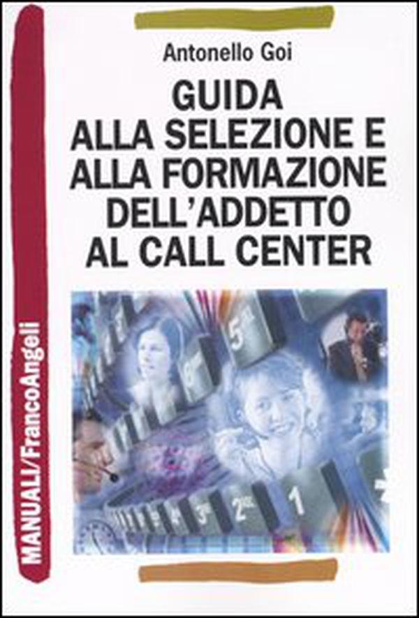 Guida alla selezione e alla formazione dell'addetto al call center - Librerie.coop Guida alla selezione e alla formazione dell'addetto al call center - Librerie.coop