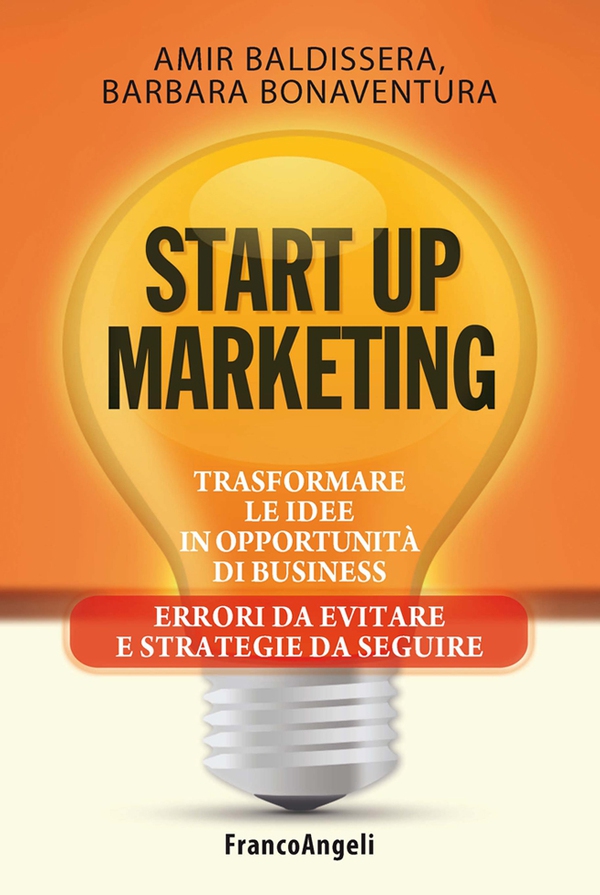 Start up marketing. Trasformare le idee in opportunità di business. Errori da evitare e strategie da seguire - Librerie.coop Start up marketing. Trasformare le idee in opportunità di business. Errori da evitare e strategie da seguire - Librerie.coop