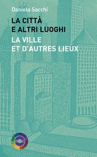 La città e altri luoghi-La ville et d'autres lieux - Librerie.coop