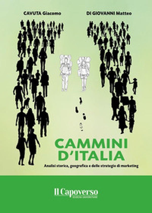 Cammini d'Italia. Analisi storica, geografica e delle strategie di marketing - Librerie.coop Cammini d'Italia. Analisi storica, geografica e delle strategie di marketing - Librerie.coop