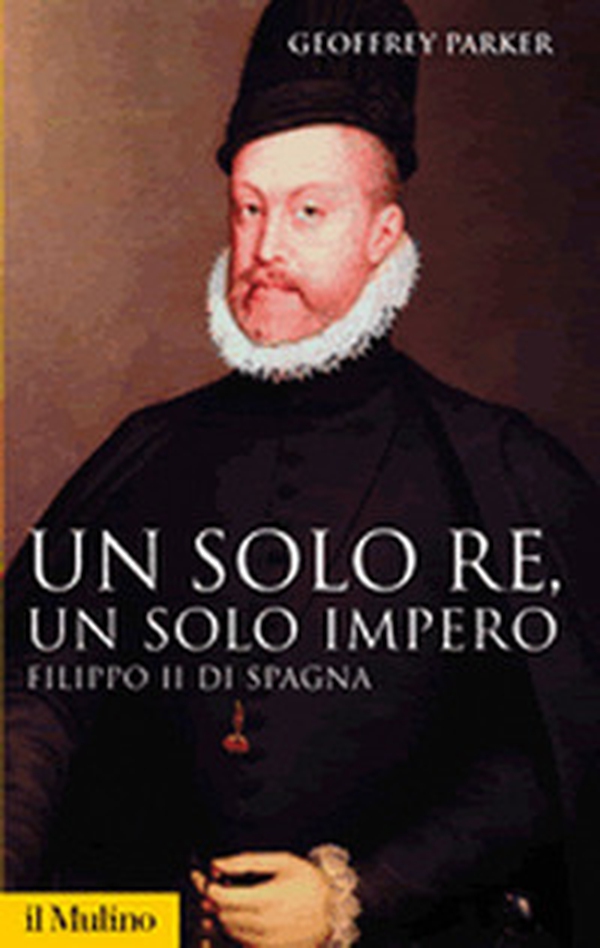 Un solo re, un solo impero. Filippo II di Spagna - Librerie.coop Un solo re, un solo impero. Filippo II di Spagna - Librerie.coop